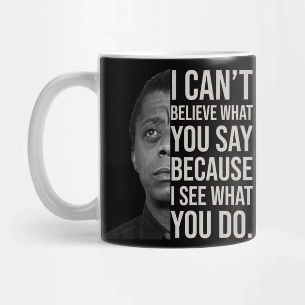 James Baldwin, I can’t believe what you say because I see what you do, Black History by UrbanLifeApparel